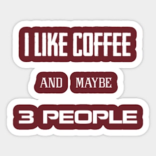 i like coffee and maybe 3 people Sticker